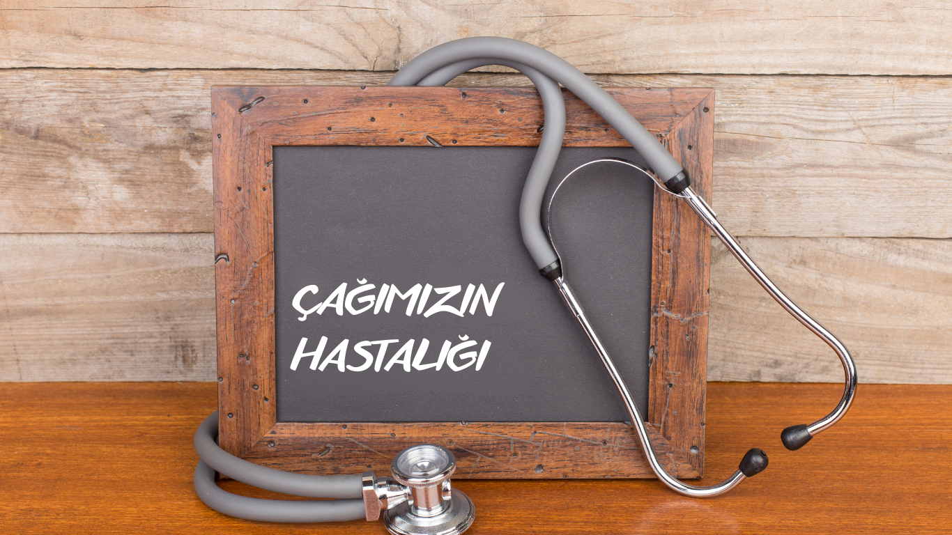 ÇAĞIMIZIN HASTALIĞI